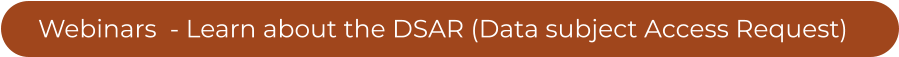 Webinars  - Learn about the DSAR (Data subject Access Request)